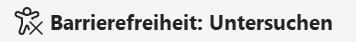 Screenshot der Schaltfläche mit Icon und dem fetten Text "Barrierefreiheit: Untersuchen"